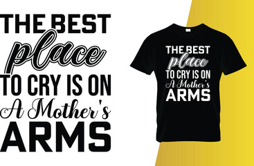 The best place to cry is on a mother's arms Mother's Day t-shirt design.