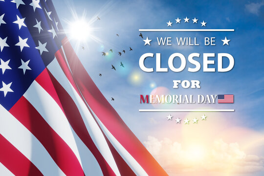 Memorial Day Background Design. American flag on a background of blue sky with flying birds and a message. We will be Closed for Memorial Day. 3d-rendering.