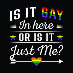 Is It Gay In Here Or Is It Just Me LGBTQ Pride Month Rainbow T-Shirt