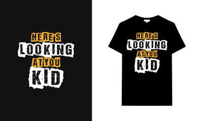 Here's looking at you kid typography t-shirt design. Saying, phrase, quotes t-shirt.