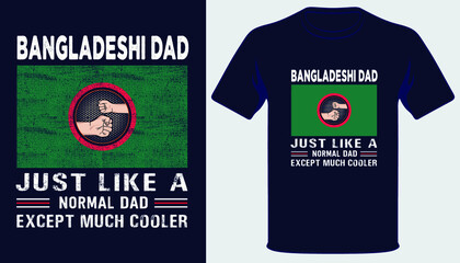 Bangladeshi dad just like a normal dad except much cooler best fathers day t-shirt design
