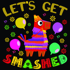 Let's get smashed, Happy Cinco de mayo shirt print template typography design for vector file.