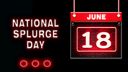 18 June, National Splurge Day, Neon Text Effect on black Background