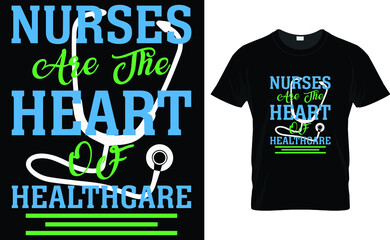 NURSES ARE THE HEART OF HEALTHCARE-NURSE T SHIRT DESIGN.