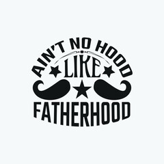 Ain't no hood like fatherhood - Fathers day lettering quotes design vector.