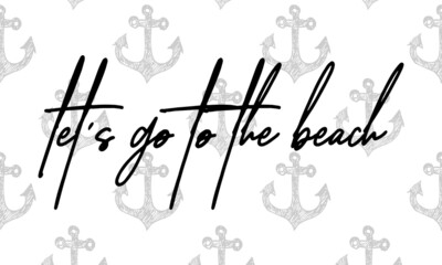 Let's go to the beach quote hand driven letters, travel, invitation, summer related item.