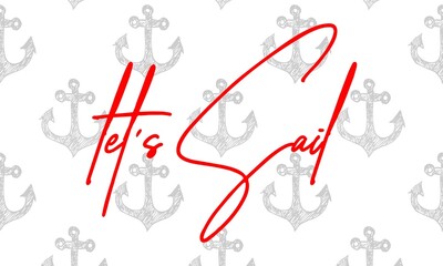 let's sail quote hand drawn lettering quote on the white background. Fun calligraphic ink inscription ,travel