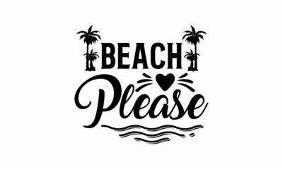 Beach-Please Printable Vector Illustration. Lettering design for greeting banners, Mouse Pads, Prints,Notebooks,Cards and Posters, Mugs ,  Floor Pillows and T-shirt prints design 