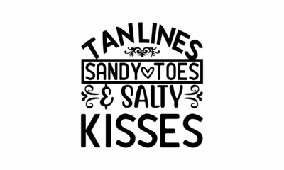 Tan-Lines-Sandy-Toes-&-Salty-Kisses Printable Vector Illustration. Lettering design for greeting banners, Mouse Pads, Prints,Notebooks,Cards and Posters, Mugs ,  Floor Pillows and T-shirt prints desig