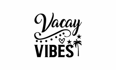 Vacay Vibes Printable Vector Illustration. Lettering design for greeting banners, Mouse Pads, Prints,Notebooks,Cards and Posters, Mugs ,  Floor Pillows and T-shirt prints design 