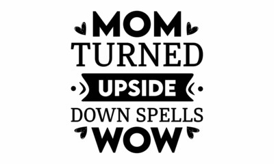 MOM TURNED UPSIDE DOWN SPELLS WOW SVG Design.