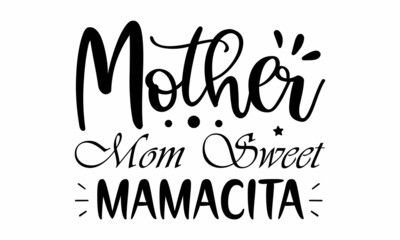 Mother Mom Sweet Mamacita SVG Design.