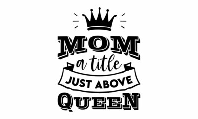 Obraz premium MOM A TITLE JUST ABOVE QUEEN SVG Design.