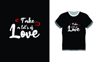 Take a lots of love simple typography t-shirt design