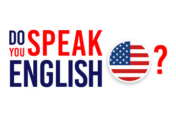 Do you speak English poster design using bold type style and United States flag. Used as a background for educational courses and for concepts like learning new language and training for beginners.