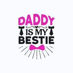 Daddy is my bestie - Fathers day lettering quotes design vector.