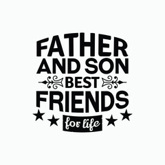 Father and son best friends for life - Fathers day lettering quotes design vector.