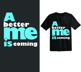 typography t-shirt design slogan of A better me is coming.vector illustration. unique motivational quote t shirt design.Ready to print eps 10.eps