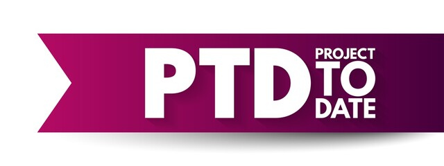 PTD - Project To Date acronym, business concept background