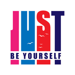 Just be Yourself , Typography t shirt lettering quotes design