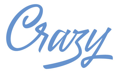 Calligraphic phrase lettering crazy. Print, sticker design