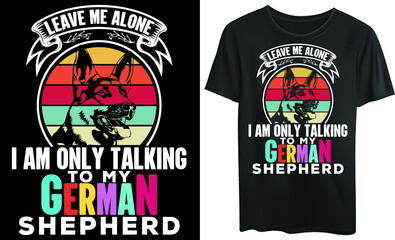 Leave me alone. I am only talking to my German Shepherd