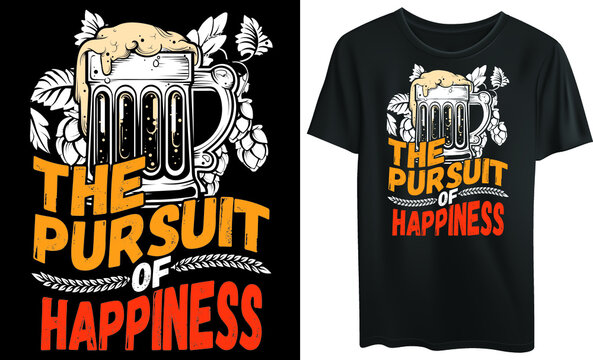 The pursuit of happiness t-shirt typography design, beer
