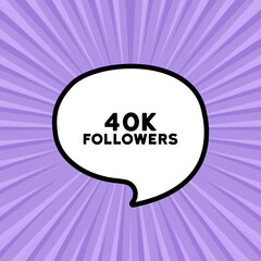 Speech bubble with 40K followers text. Boom retro comic style. Pop art style. Vector line icon for Business and Advertising