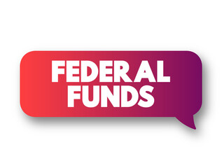 Federal Funds - excess reserves that commercial banks and other financial institutions deposit at regional Federal Reserve banks, text concept message bubble