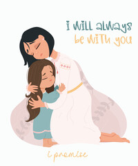 Mother's Day card. I will always be with you- text, phrase. Mother hugs her daughter and calms her down.  Mental health concept with mother and daughter. Family relationship