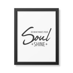 Do What Make Your Soul Shine. Vector Typographic Quote, Modern Black Wooden Frame Isolated. Gemstone, Diamond, Sparkle, Jewerly Concept. Motivational Inspirational Poster, Typography, Lettering