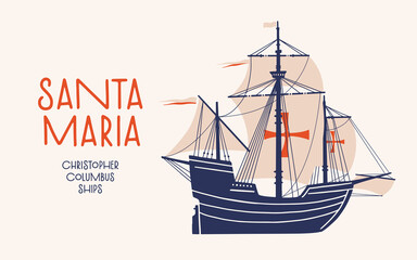 Santa Maria - legendary ship of first expedition of Christopher Columbus to shores of New World. An old caravel sailing to America. Vector isolated illustration on light background.