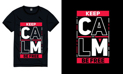 Keep calm and be free modern typography t shirt design