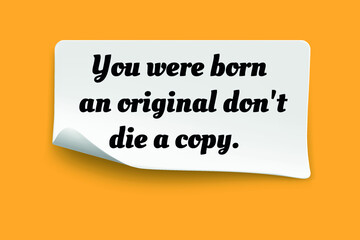 Inspirational motivational quote. You were born an original don't die a copy. Vector simple design.