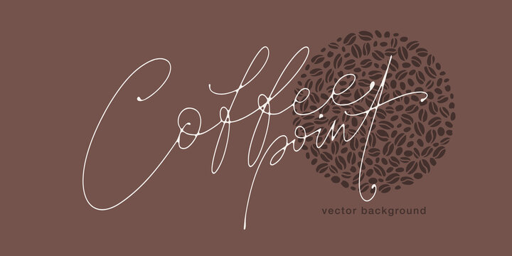 Vector lettering with coffee point words on background with coffee beans and text. Hand written calligraphy template for posters, flyers, banners, invitations, restaurant or cafe menu design.