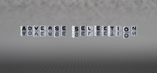 adverse selection word or concept represented by black and white letter cubes on a grey horizon...