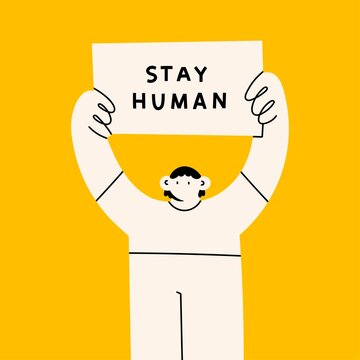 Person standing and holding Placard or Banner. Stay human text. Protest, demonstration, revolution, no war, peace, humanity concept. Cartoon abstract character. Hand drawn Vector illustration