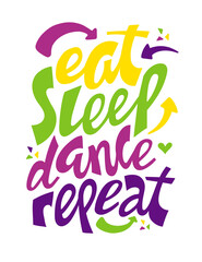 Lettering eat sleep dance repeat. Unique handwritten lettering. Vector illustration.