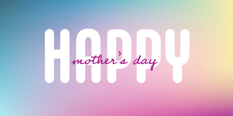 Text : Happy mother’s day, with white text on a colorful background