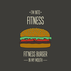 I m into Fitness Fitness Burger in my Mouth. Vector Hand Drawn Burger, Typography Quote. T-shirt Print, Motivational Inspirational Poster, Funny Cute Design. Healthy Food, Diet, Weight Concept, Humor
