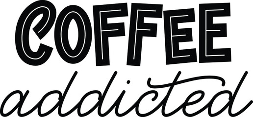 Handwritten calligraphic vector phrase Coffee Addicted