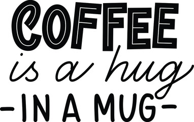 Handwritten calligraphic vector phrase Coffee Is A Hug In A Mug
