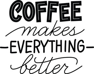 Handwritten calligraphic vector phrase Coffee Makes Everything Better