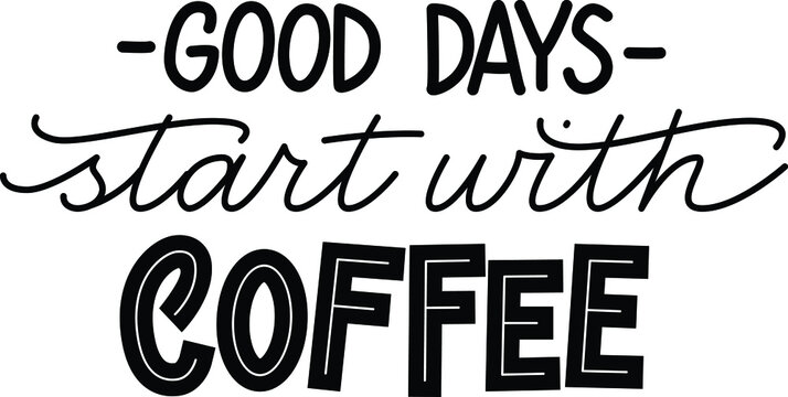 Handwritten calligraphic vector phrase Good Days Start With Coffee