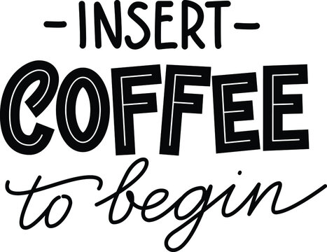 Handwritten calligraphic vector phrase Insert Coffee To Begin