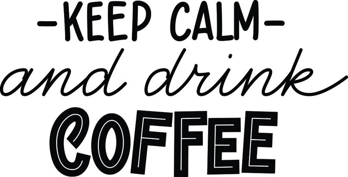 Handwritten calligraphic vector phrase Keep Calm And Drink Coffee