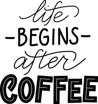 Handwritten calligraphic vector phrase Life Begins After Coffee
