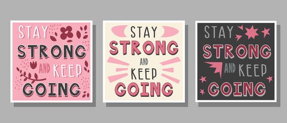 Set of text Stay strong and keep going in pink, gray, white, black colors with decoration for poster, banner, notebook cover, print and web sites