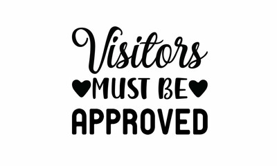 Visitors must be approved Lettering design for greeting banners, Mouse Pads, Prints, Cards and Posters, Mugs, Notebooks, Floor Pillows and T-shirt prints design
