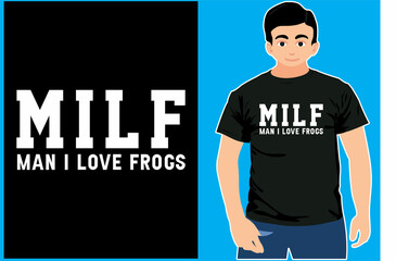 Milf Man I Love Frogs. Typography T shirt Design. Frogs T shirt.
